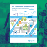 Ringkasan terbaru WHO tentang pembangunan fasilitas kesehatan yang aman, tahan terhadap perubahan iklim, dan berkelanjutan secara lingkungan.